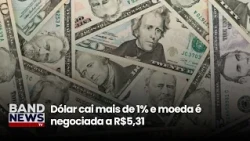 Dollar falls more than 1% and currency is trading at R$5.31 | BandNews TV