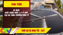 CA MAU EVENING NEWS 07/22/2026 | CA MAU EXPORTS SURPASS $1.3 BILLION, BOOSTING ECONOMIC GROWTH