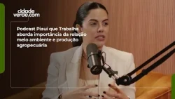 Piauí que Trabalha podcast addresses the importance of the relationship between the environment a...