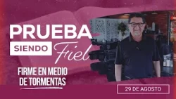 Prueba siendo Fiel | #35: Firme en medio de tormentas - Para el Sábado 29 de Agosto de 2026