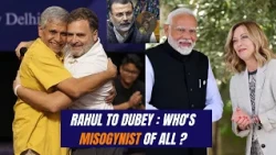 Rahul To Dubey : Who's MISOGYNIST Of All ?