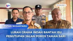 LURAH GRAHA INDAH BANTAH ISU PENUTUPAN JALAN POROS TAMAN SARI