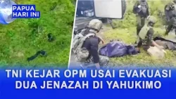 TNI PURSUES OPM AFTER EVACUATING TWO BODIES IN YAHUKIMO