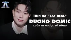 STAR GAZING "SAY REAL": Dương Domic - Always Going Against the Grain | Say Hi Stars