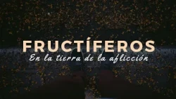 Fructíferos en la tierra de la aflicción