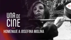 Una de Cine | Adiós a Josefina Molina
