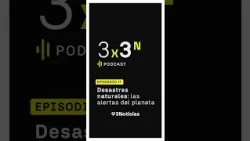 ⚠️ 🌍 Natural disasters: The planet's alerts - 3x3, the Antena 3 Noticias podcast