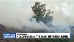SUMSEL HARI INI - 4 DAERAH DENGAN TITIK  PANAS TERTINGGI DI SUMSEL