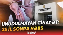 Bakıda 25 il əvvəl törədilən qətlin üstü açılıb | Şübhəli şəxs həbs edilib - Baku TV