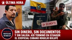 SIN DINERO, SIN DOCUMENTOS Y SIN SALIDA: así terminó en Ecuador el exoficial cubano Rogelio Bolufé