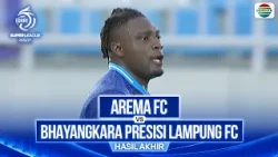Arema FC vs Bhayangkara Presisi Lampung FC  - Hasil Akhir | BRI Super League 2026/27