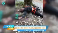 "Şəki Yaylası"nda iki nəfər faciəvi şəkildə öldü