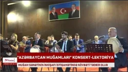 Naxçıvanda “Azərbaycan muğamları” konsert-lektoriyası keçirilib