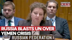 Russia At UNSC: Moscow Refuses To Blame Houthis Alone For Yemen Crisis, Challenges United Nations