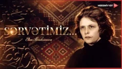 Sərvətimiz - Xalq artisti, bəstəkar Elza İbrahimovaya həsr olunub | 18.10.2026