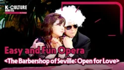 [K-CULTURE MINUTES: K-STAGE] Ep.41 Opera 《The Barbershop of Seville: Open for Love》