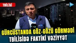 Gürcüstan 00:10 radələrində ZÜLMƏTƏ QƏRQ OLDU - Qonşu ölkədə NƏ BAŞ VERDİ?! Birbaşa bağlantı