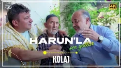 Harun’la Şen Yollar - Kolaj  | 4 Temmuz 2026 (4K)