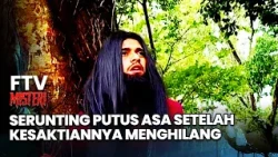 Serunting Putus Asa Setelah Kesaktiannya Menghilang | FTV Misteri