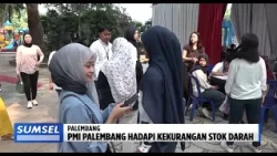 SUMSEL TODAY - PALEMBANG RED CROSS FACES BLOOD STOCK SHORTAGE