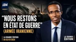 La Grande Édition du 02/07/2026 |  “Nous restons en état de guerre” (armée iranienne)