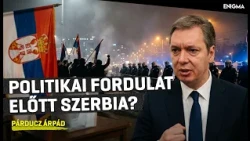 Enigma | Párducz Árpád | Szerbia választ: véget érhet Vucsics korszaka?