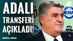 Beşiktaş Başkanı Serdal Adalı'dan Devre Arası İçin Bomba Transfer! “Kısmetse Alacağız”