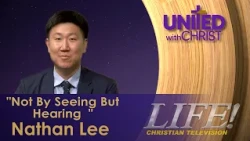 "Not By Seeing But Hearing" - Nathan Lee (United 10 20 26)
