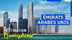 United Arab Emirates: From Dubai to Abu Dhabi, an unexpected journey | Destination Francophonie