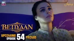 Betiyaan - Upcoming Episode 54 | Promo | ARY Zindagi Drama
