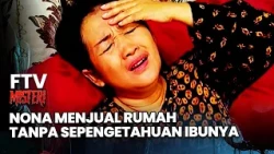 Nona Menjual Rumah Tanpa Sepengetahuan Ibunya | FTV Misteri