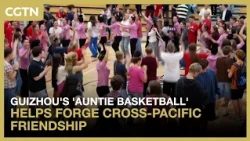 Guizhou's 'Auntie Basketball' helps forge cross-Pacific friendship
