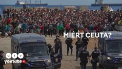 Europeo – Miért vált Ceuta a bevándorlási válság gócpontjává?