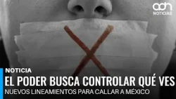 The powers that be want to control what you watch: New guidelines to silence Mexico