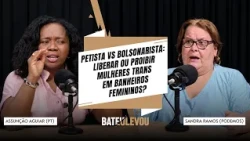 PETISTA VS BOLSONARISTA: SHOULD TRANS WOMEN USE THE WOMEN'S RESTROOM? | BATEU, LEVOU! EP. 14