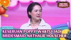 Spill Tipis-Tipis! Cerita Poppy Jadi Bridesmaid Nathalie Holscher - PAGI PAGI AMBYAR (27/7/26) P3