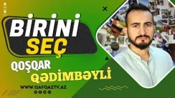 “BİRİNİ SEÇ”- İELTS, İNGİLİS DİLİ MÜƏLLİMİ QOŞQAR QƏDİMBƏYLİ: “QƏLBSİZ AĞIL DAĞITMAĞA MEYİLLİDİR”