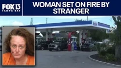 Stranger sets Florida woman on fire at gas station