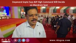 Dayanand Sopte Says BJP High Command Will Decide on Mandrem Seat