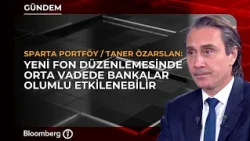 Banks Could Benefit in the Medium Term from New Fund Regulations | Sparta / Taner Özarslan