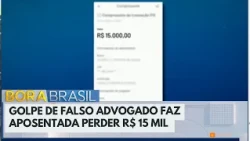 Fake lawyer scam costs retiree R$15,000 | Bora Brasil