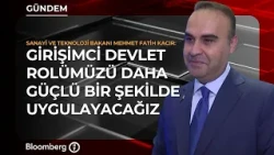 "We Will Implement Our Entrepreneurial State Role More Strongly" | Minister of Industry and Techn...