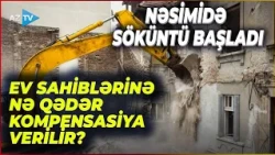 Nəsimidə QƏZALI BİNALAR sökülür: Sakinlərin taleyi necə olacaq, ödəniləcək MƏBLƏĞ bəlli oldu?