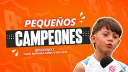 Pequeños Campeones. Episodio #1 Farid Espinoza Niño Futbolista