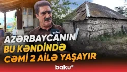 İki ailənin yaşadığı kənddə həyat necə davam edir? | Sakin danışdı - Baku TV