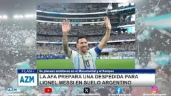 AFA prepares a farewell for Lionel Messi on Argentine soil