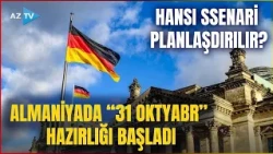 Almaniya SƏFƏRBƏR OLDU: “31 oktyabr” hazırlığı başladı, hansı ssenari planlaşdırılır? - DETALLAR