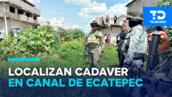 Hallan persona sin vida en canal de Ecatepec