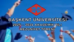 Başkent Üni. Mezuniyet Törenleri 2026 |   3 Temmuz 2026 Akşam