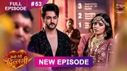 Kaisi Teri Dillagi | Full Episode 53 | 4 Sept 2026 | New Show | Dangal TV